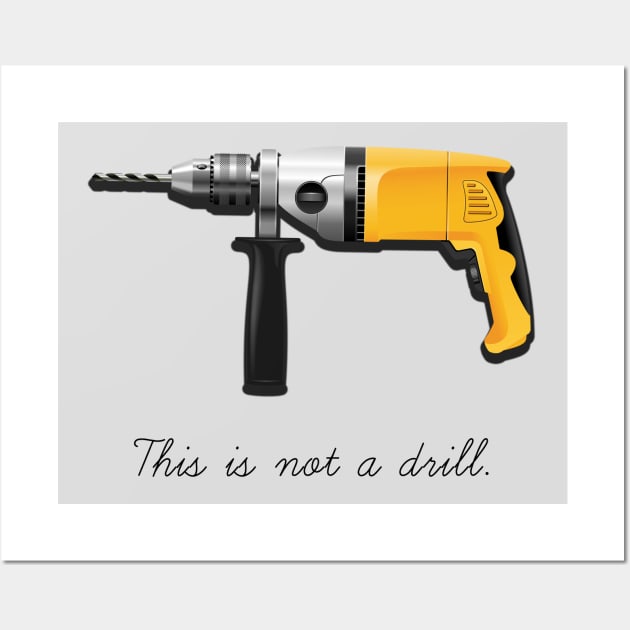 This Is Not A Drill Wall Art by SteelWoolBunny